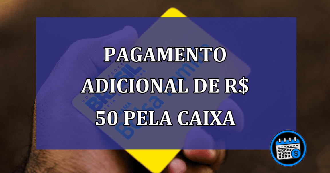 Pagamento ADICIONAL de R$ 50 pela Caixa