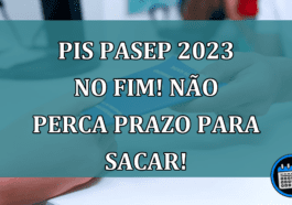 PIS Pasep 2023 no FIM! Nao perca PRAZO para sacar!