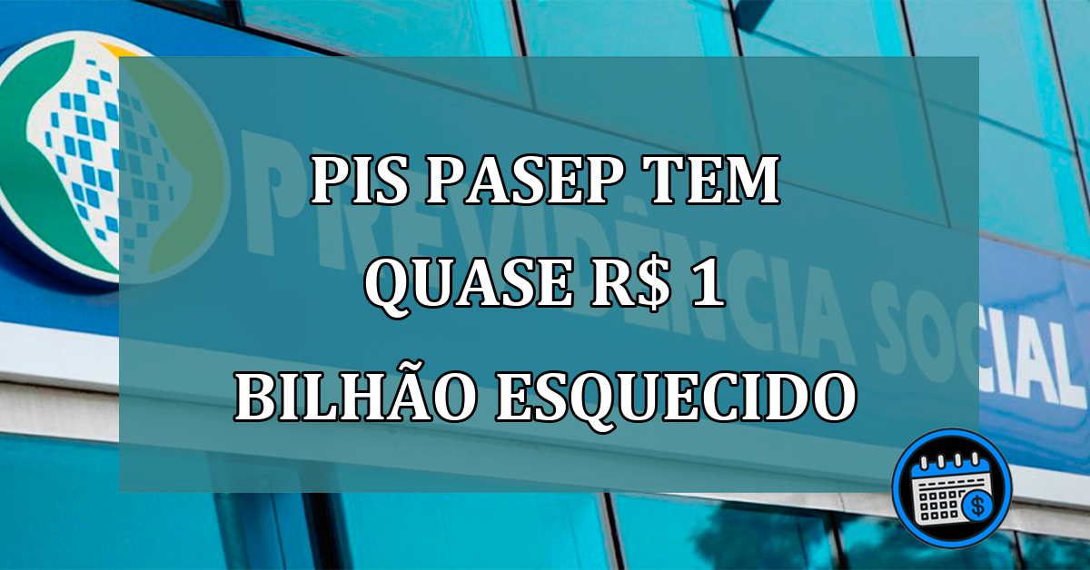 PIS Pasep tem quase R$ 1 bilhao esquecido