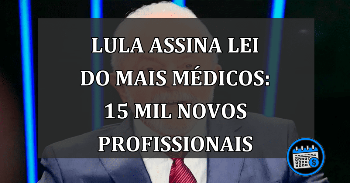 Lula assina Lei do Mais Médicos: 15 mil novos profissionais