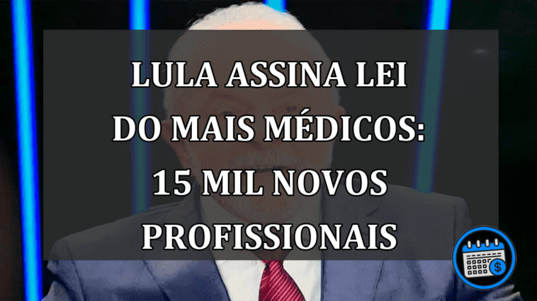 Lula assina Lei do Mais Médicos: 15 mil novos profissionais