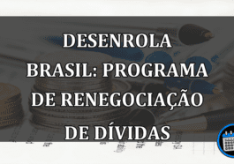 Desenrola Brasil: Programa de renegociação de dívidas