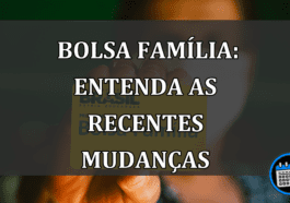 Bolsa Família: Entenda as recentes mudanças