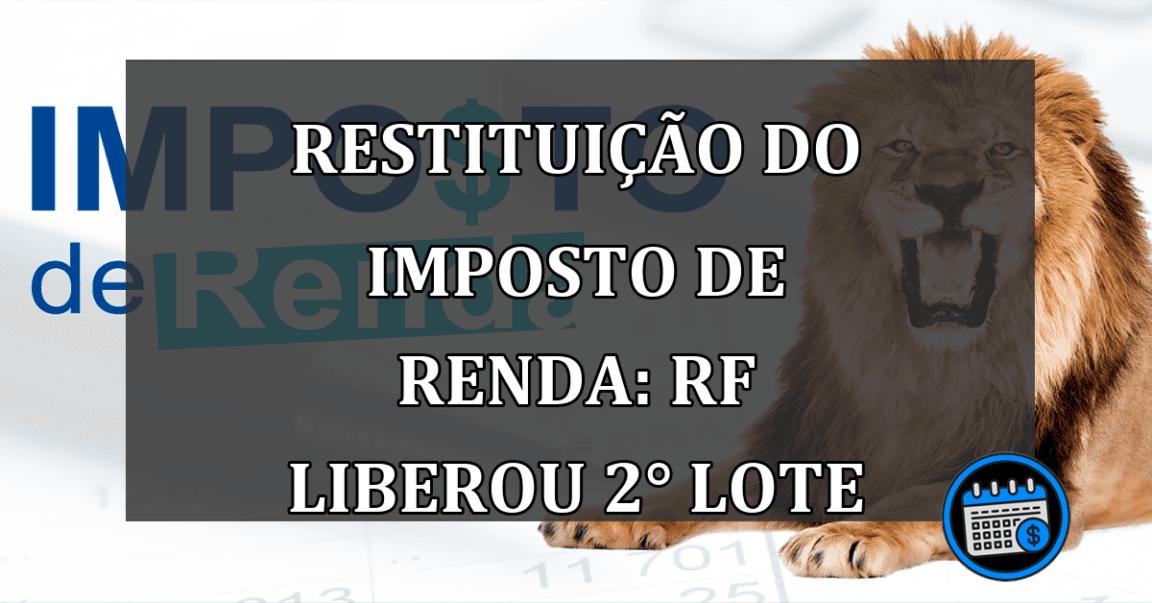 Restituicao do Imposto de Renda: RF LIBEROU 2° lote