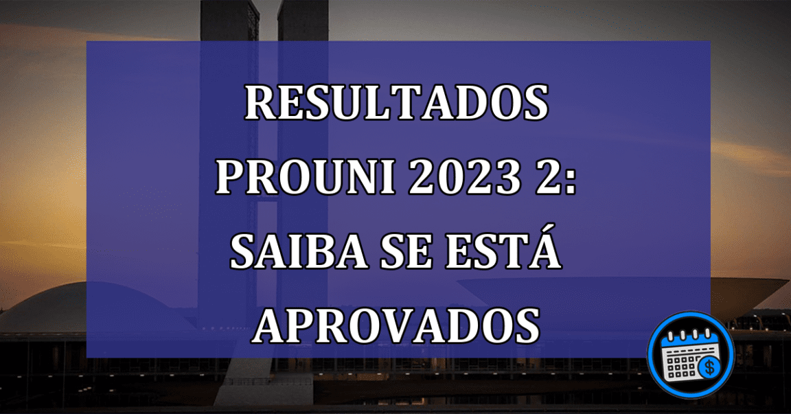 RESULTADOS ProUni 2023 2: saiba se esta APROVADOS