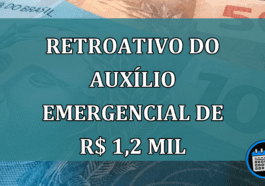 RETROATIVO do Auxilio Emergencial de R$ 1,2 MIL