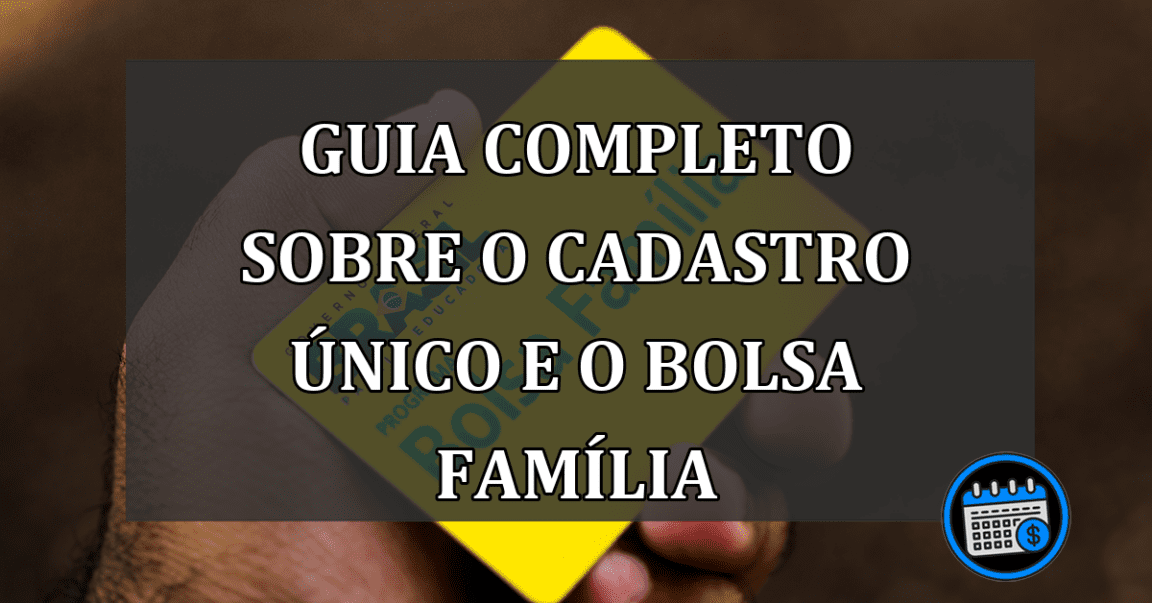 Guia Completo Sobre o Cadastro Único e o Bolsa Família