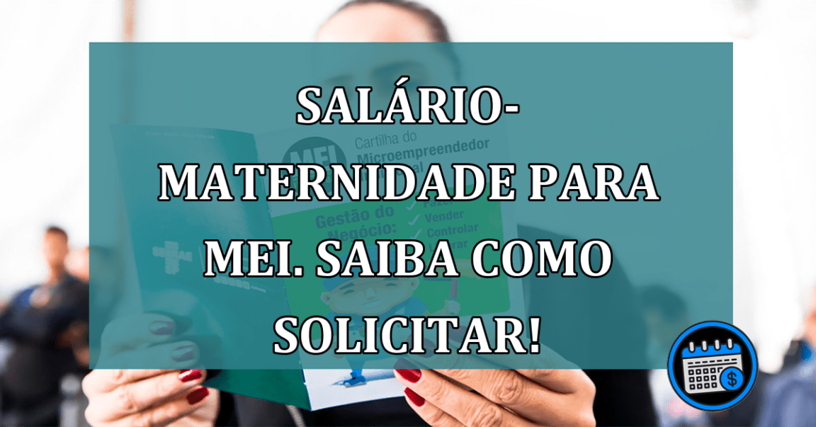 Salario-maternidade para MEI. Saiba como solicitar!