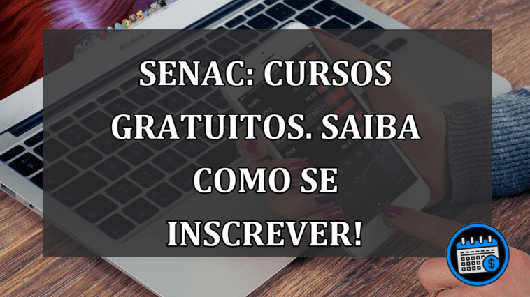 Senac: CURSOS GRATUITOS. Saiba como se inscrever!