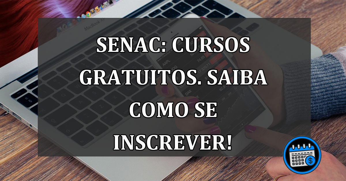 Senac: CURSOS GRATUITOS. Saiba como se inscrever!