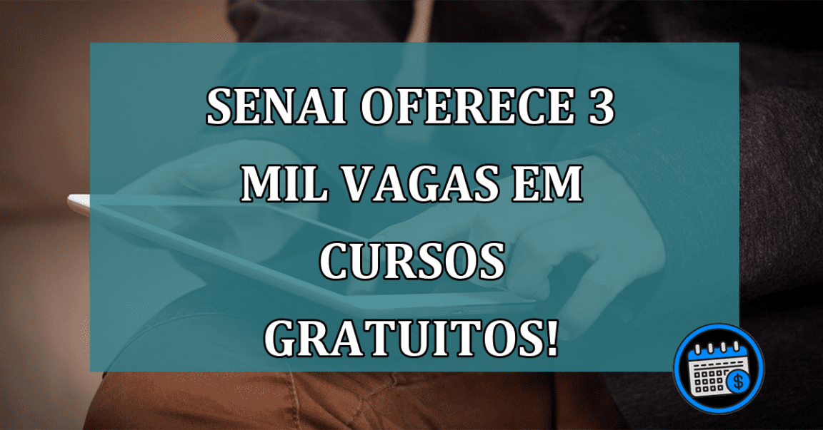 SENAI oferece 3 MIL vagas em cursos GRATUITOS!