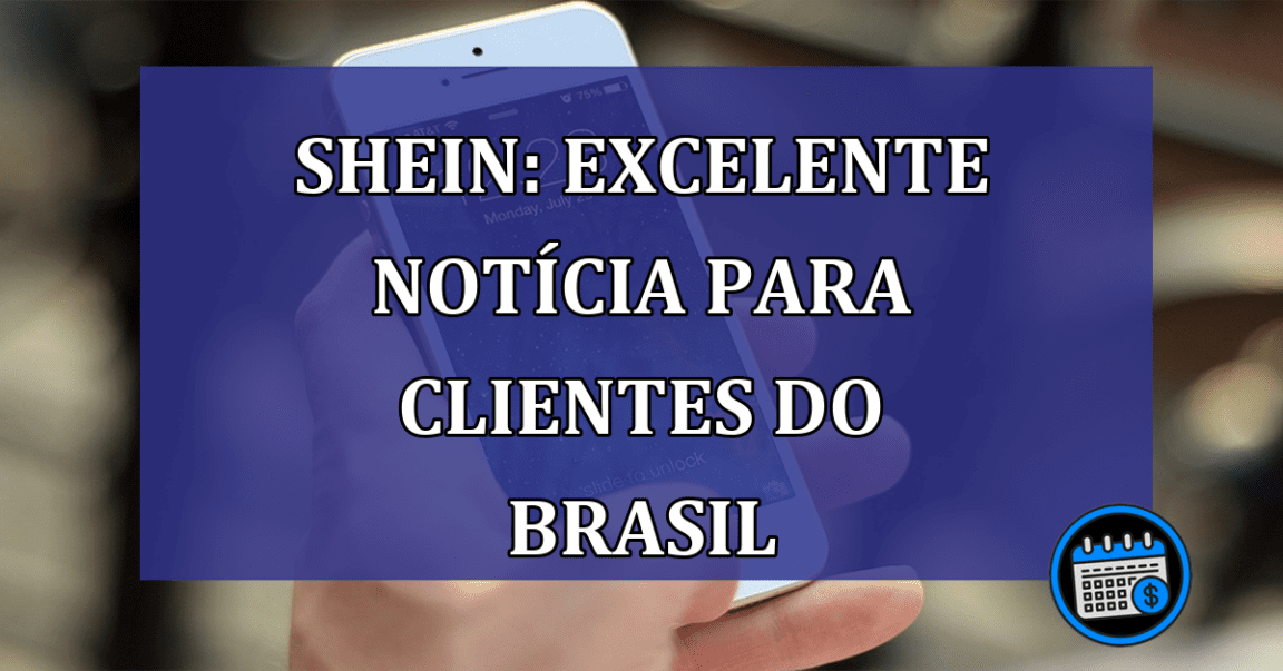 Shein: EXCELENTE notícia para CLIENTES do Brasil