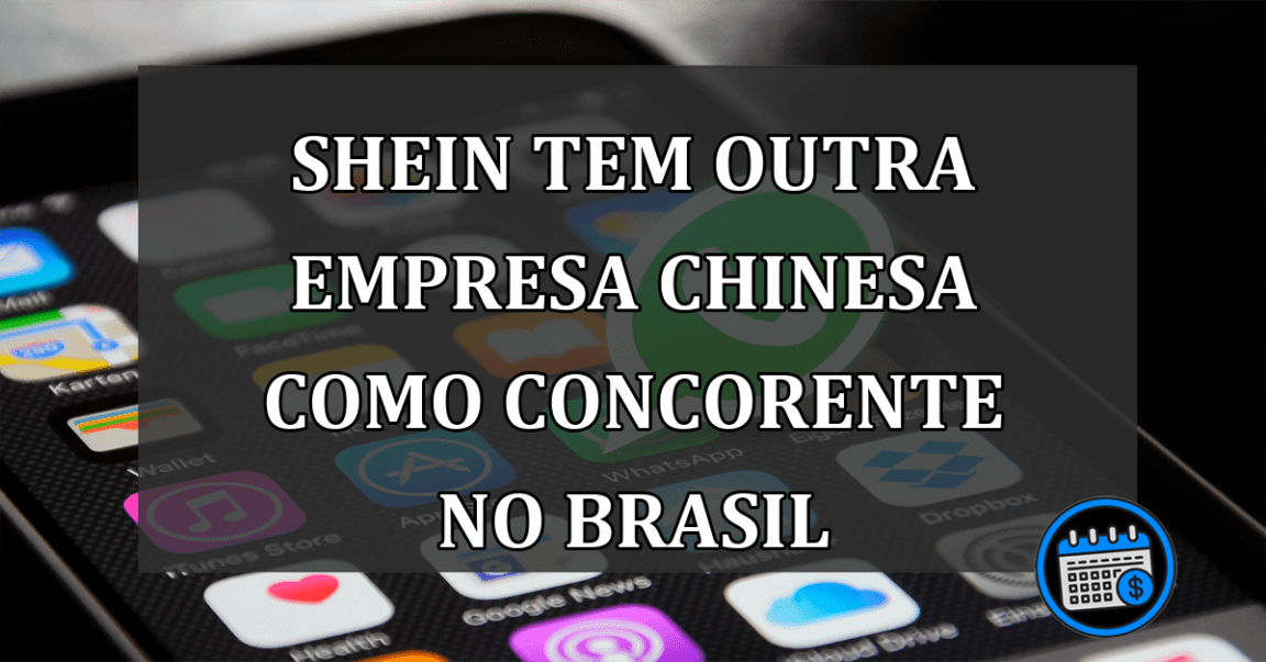 SHEIN tem outra empresa chinesa como CONCORENTE no Brasil