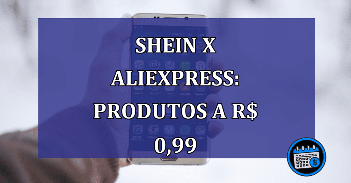 Shein x AliExpress: PRODUTOS a R$ 0,99