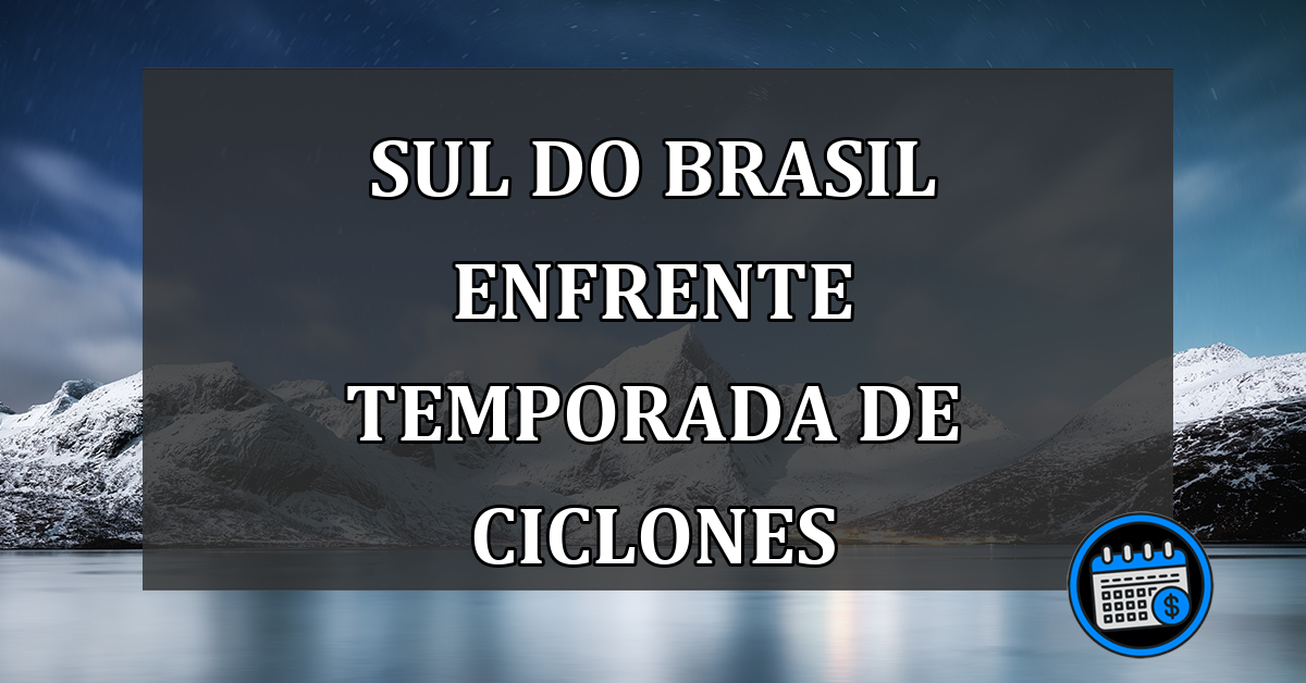 Sul do Brasil enfrente temporada de CICLONES