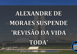 Alexandre de Moraes Suspende 'Revisão da vida Toda'