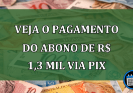 Veja o PAGAMENTO do abono de R$ 1,3 MIL via PIX