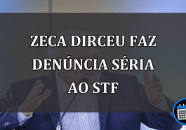 Zeca Dirceu faz denúncia séria ao STF