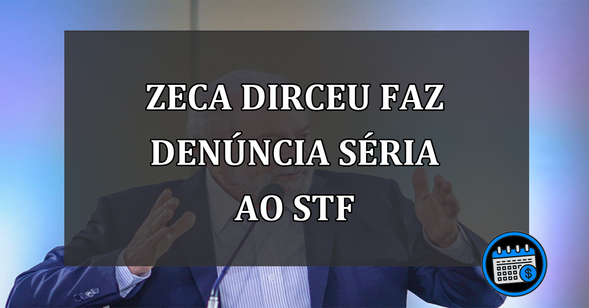 Zeca Dirceu faz denúncia séria ao STF