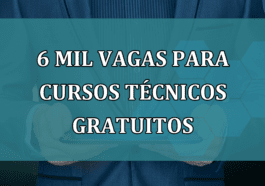 6 MIL vagas para CURSOS tecnicos GRATUITOS