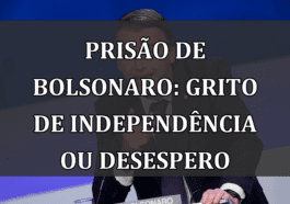 Prisão de Bolsonaro: Grito de Independência ou Desespero