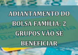 Adiantamento do Bolsa Familia: 2 grupos vão se beneficiar