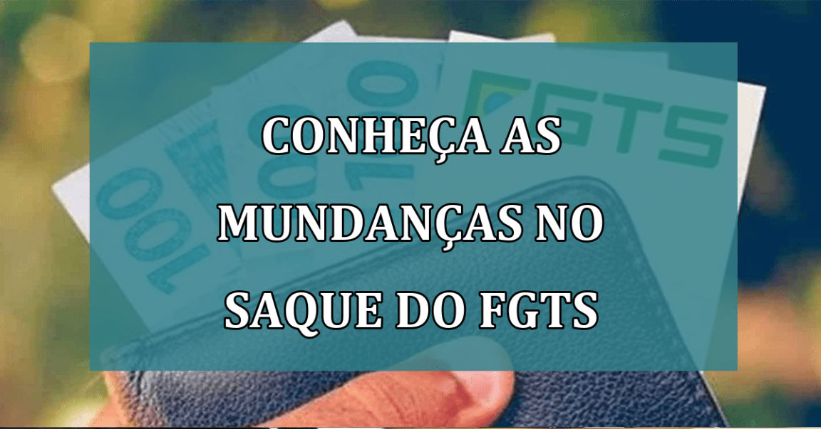 Conheca as MUNDANCAS no saque do FGTS