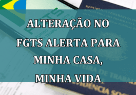 Alteração no FGTS ALERTA para Minha Casa, Minha Vida