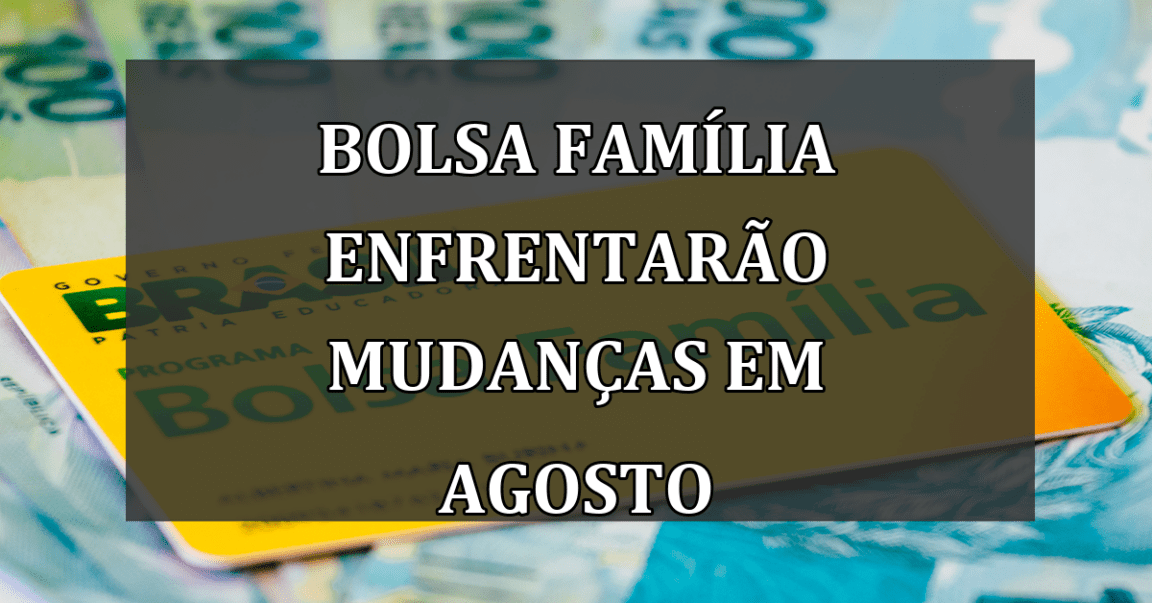 Bolsa Família enfrentarão Mudanças em Agosto