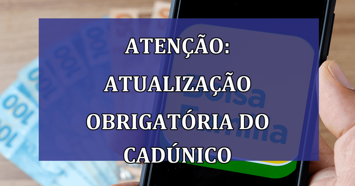 ATENCAO: ATUALIZACAO obrigatoria do CadUnico