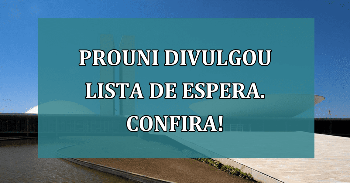 ProUni divulgou LISTA de ESPERA. Confira!