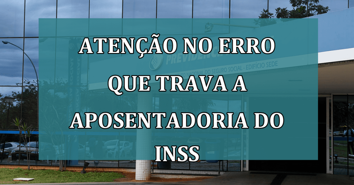 ATENCAO no ERRO que trava a APOSENTADORIA do INSS