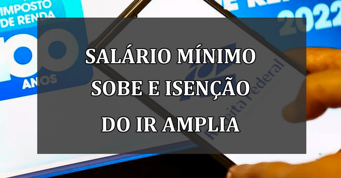 Salário mínimo sobe e isenção do IR amplia