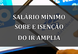 Salário mínimo sobe e isenção do IR amplia