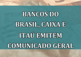Bancos do Brasil, Caixa e Itau emitem COMUNICADO GERAL