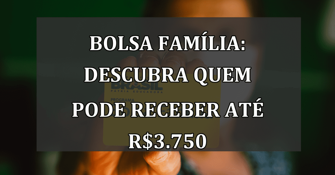 Bolsa Família: descubra quem pode receber até R$3.750