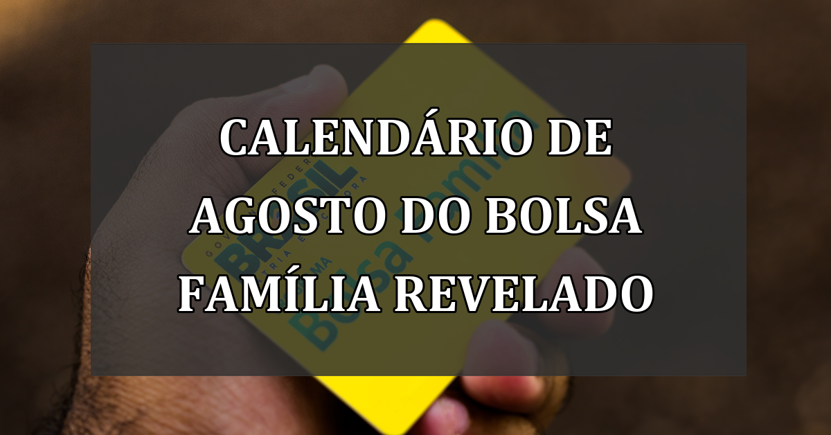 Calendário de Agosto do Bolsa Família Revelado