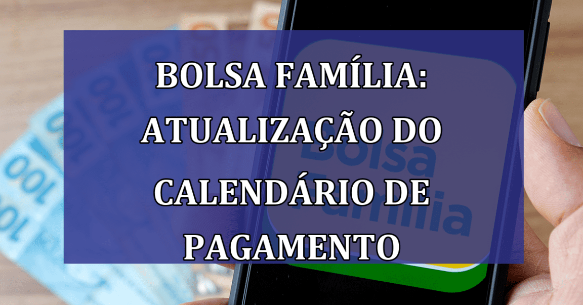 Bolsa Familia: ATUALIZACAO do calendario de pagamento