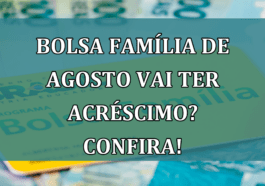 Bolsa Familia de agosto vai ter ACRESCIMO? Confira!