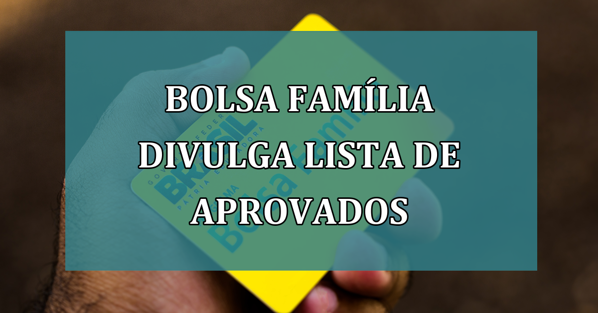 Bolsa Familia divulga LISTA de APROVADOS