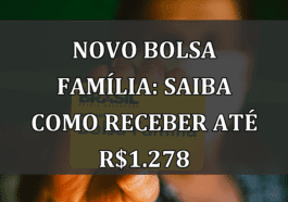 Novo Bolsa Família: Saiba como receber até R$1.278