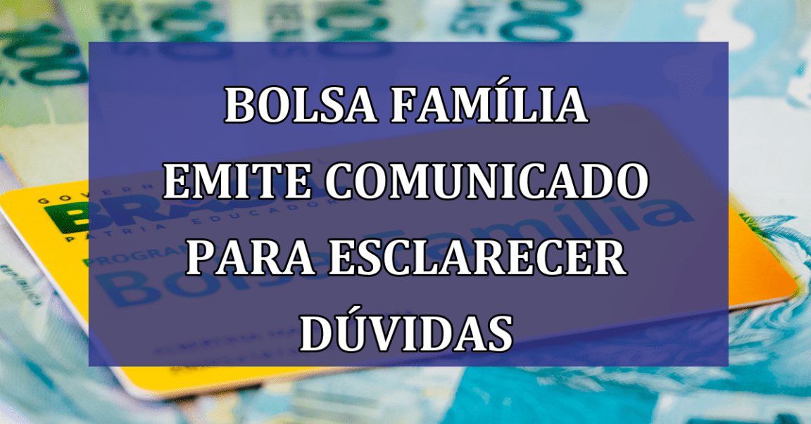 Bolsa Familia emite COMUNICADO para esclarecer duvidas