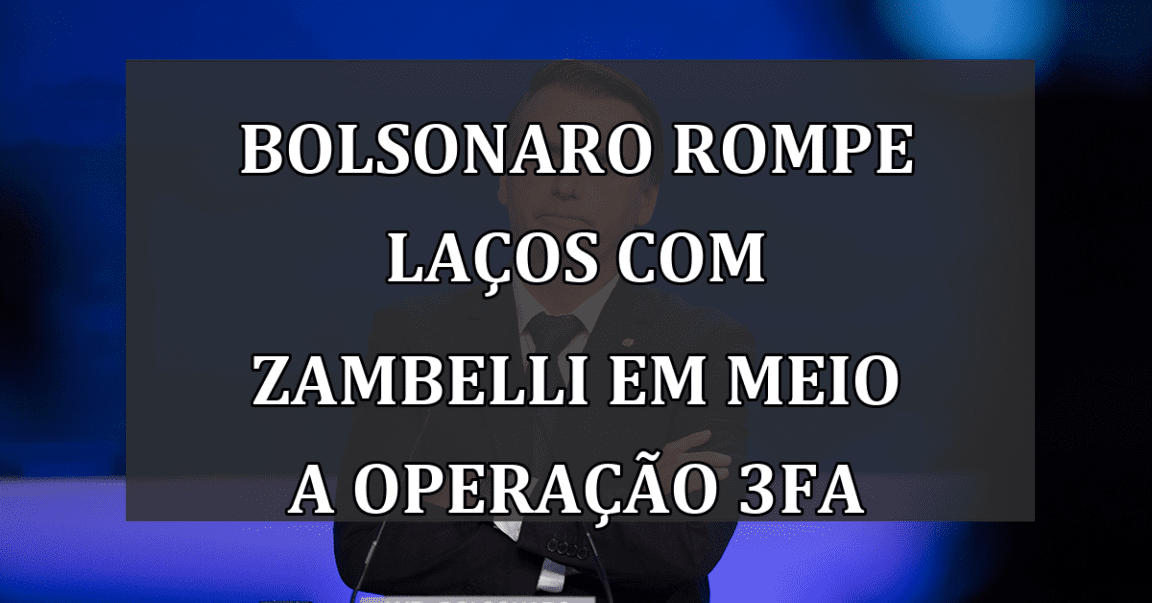 Bolsonaro rompe laços com Zambelli em meio a Operação 3FA