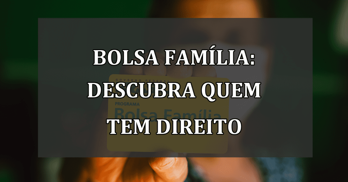 Bolsa Família: Descubra quem tem direito