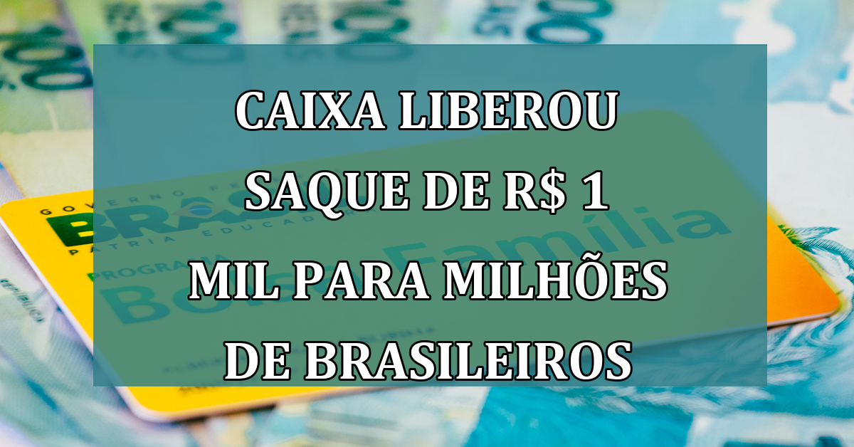 Caixa LIBEROU saque de R$ 1 MIL para milhoes de brasileiros