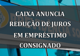 Caixa anuncia redução de juros em empréstimo consignado