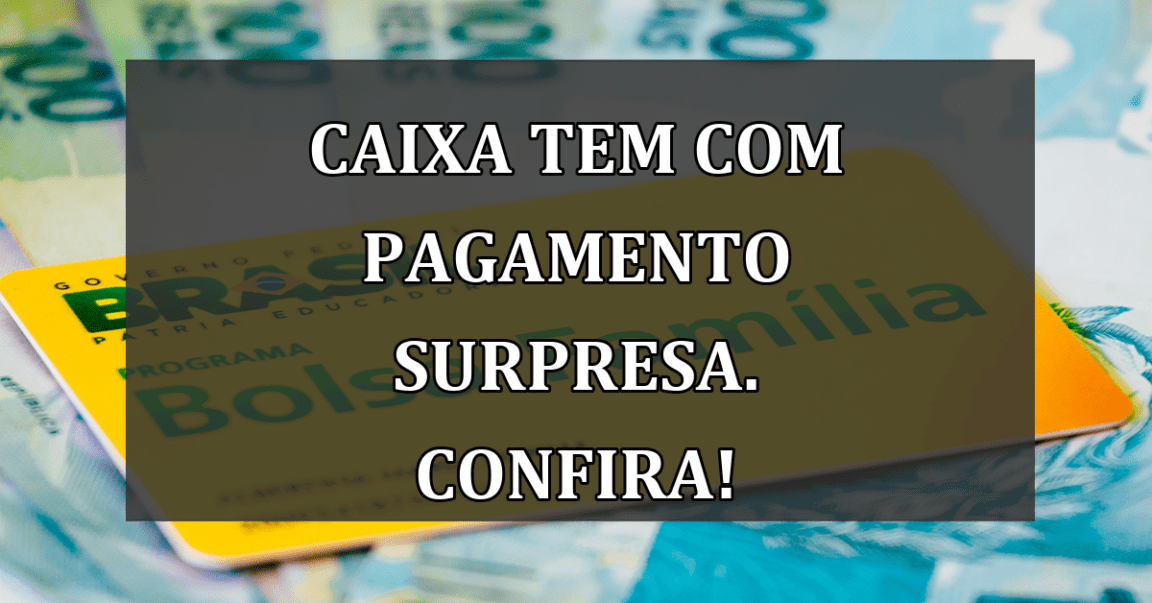 Caixa Tem com PAGAMENTO SURPRESA. Confira!