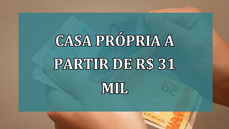 CASA PROPRIA a partir de R$ 31 mil