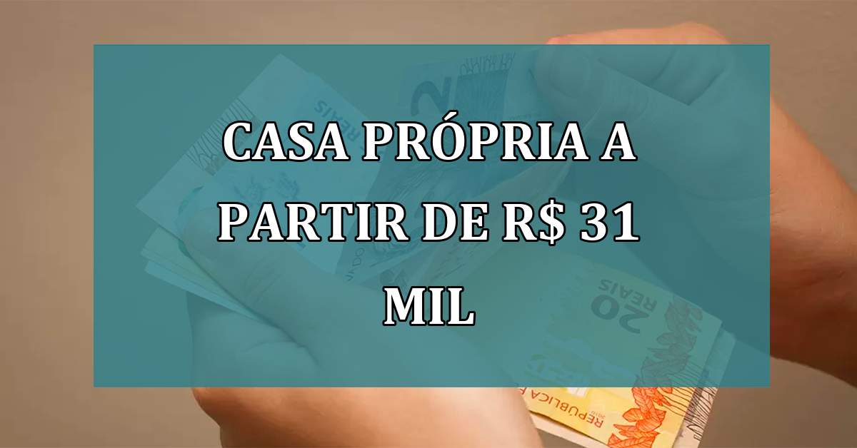 CASA PROPRIA a partir de R$ 31 mil