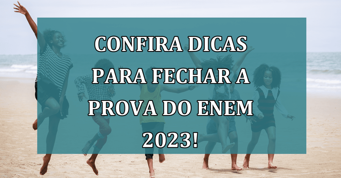 Confira DICAS para fechar a prova do ENEM 2023!